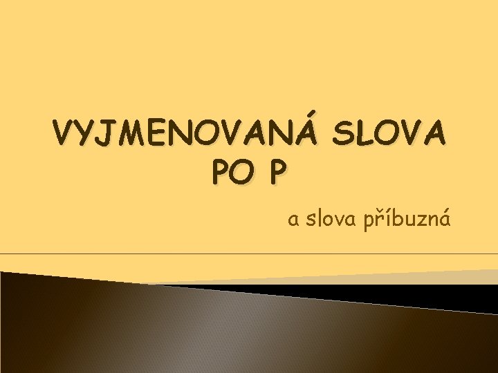 VYJMENOVANÁ SLOVA PO P a slova příbuzná 