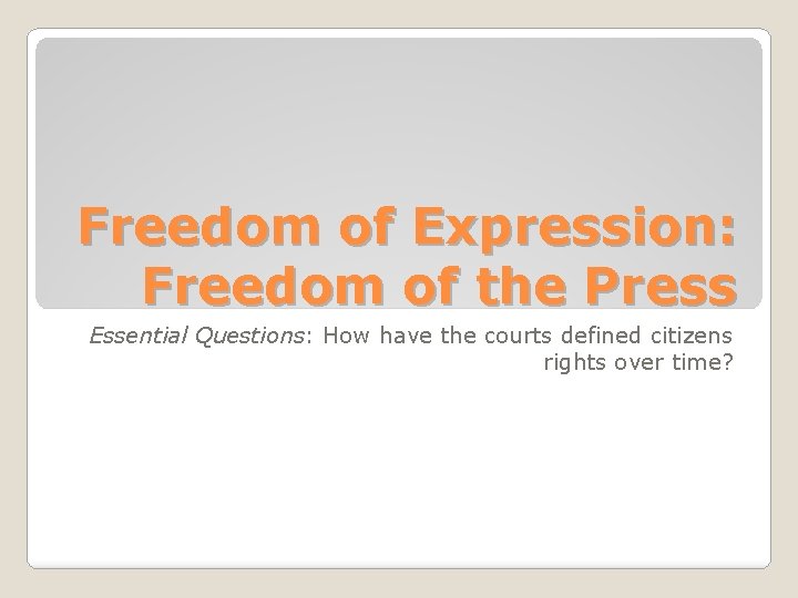 Freedom of Expression: Freedom of the Press Essential Questions: How have the courts defined