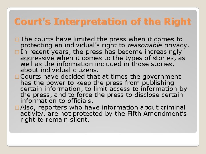 Court’s Interpretation of the Right � The courts have limited the press when it