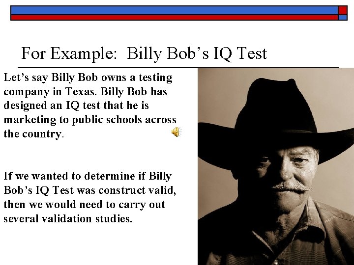 For Example: Billy Bob’s IQ Test Let’s say Billy Bob owns a testing company