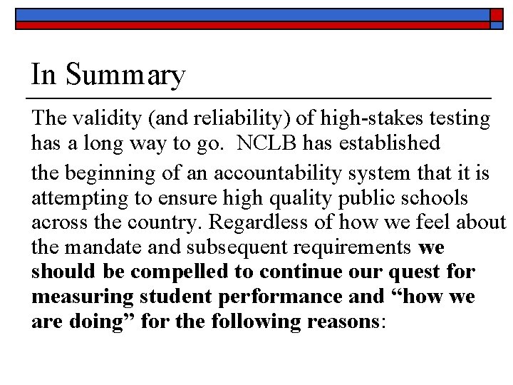 In Summary The validity (and reliability) of high-stakes testing has a long way to