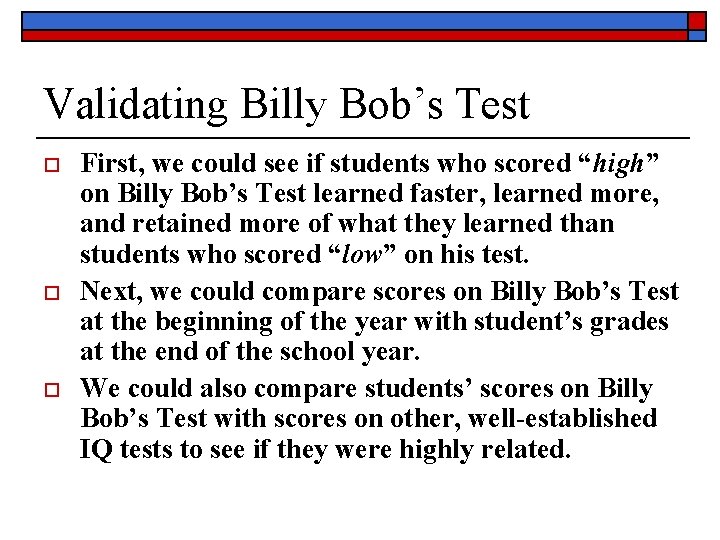 Validating Billy Bob’s Test o o o First, we could see if students who