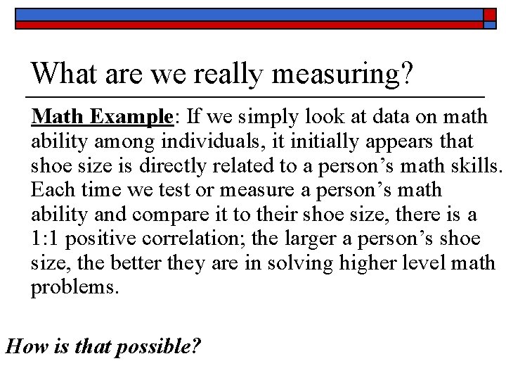 What are we really measuring? Math Example: If we simply look at data on