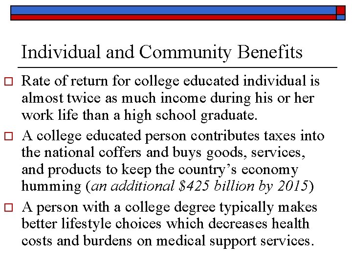 Individual and Community Benefits o o o Rate of return for college educated individual