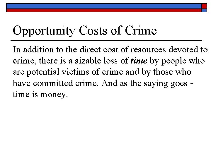 Opportunity Costs of Crime In addition to the direct cost of resources devoted to