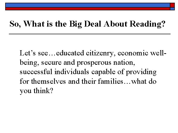So, What is the Big Deal About Reading? Let’s see…educated citizenry, economic wellbeing, secure