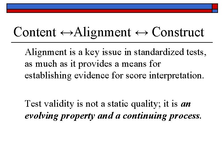 Content ↔Alignment ↔ Construct Alignment is a key issue in standardized tests, as much