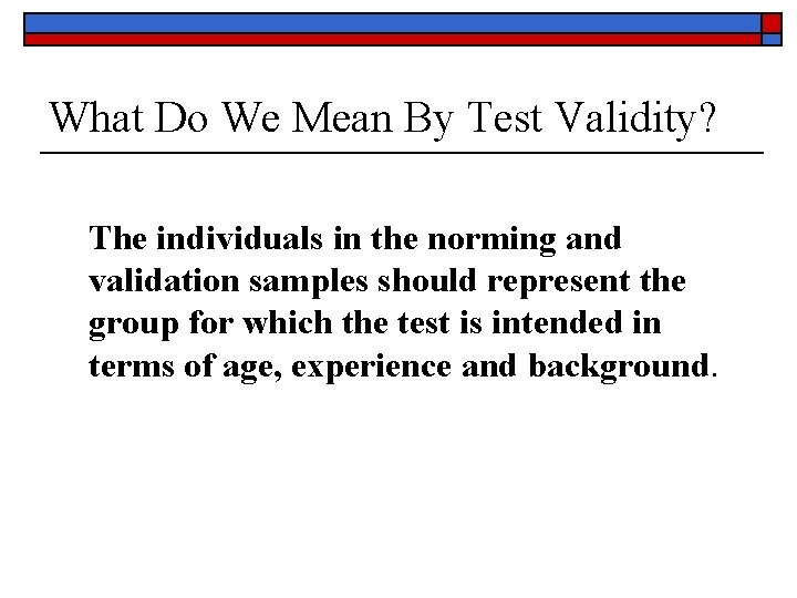 What Do We Mean By Test Validity? The individuals in the norming and validation