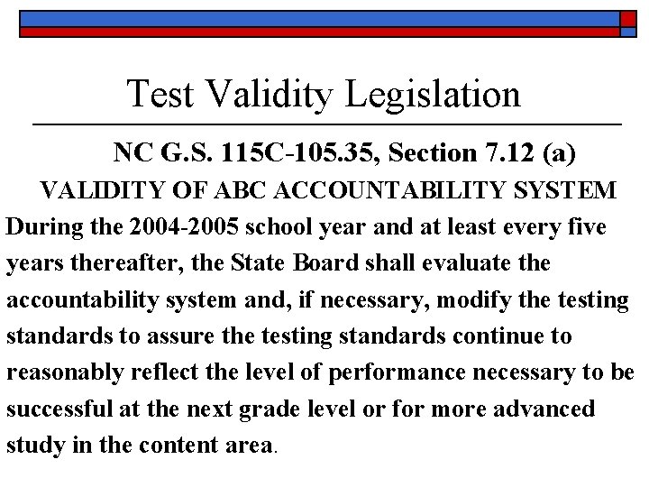 Test Validity Legislation NC G. S. 115 C-105. 35, Section 7. 12 (a) VALIDITY