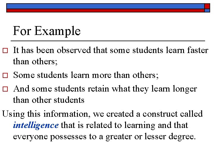 For Example It has been observed that some students learn faster than others; o