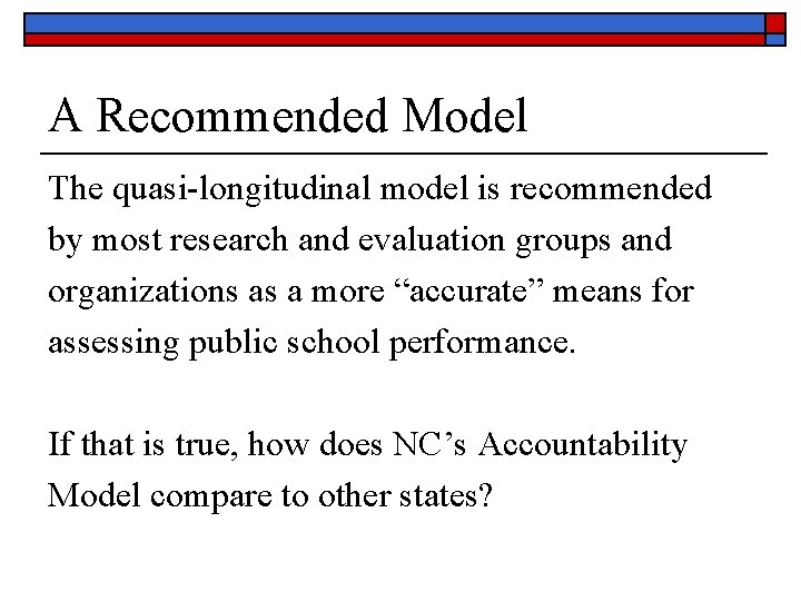 A Recommended Model The quasi-longitudinal model is recommended by most research and evaluation groups