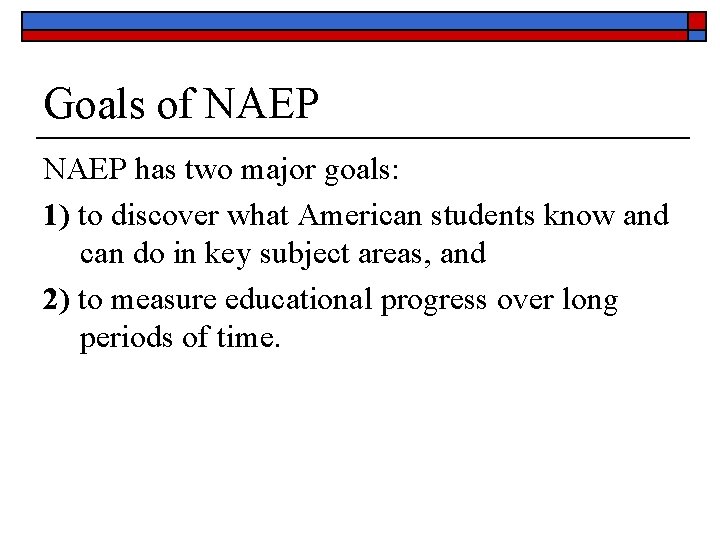 Goals of NAEP has two major goals: 1) to discover what American students know