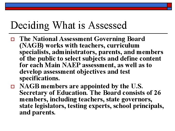 Deciding What is Assessed o o The National Assessment Governing Board (NAGB) works with