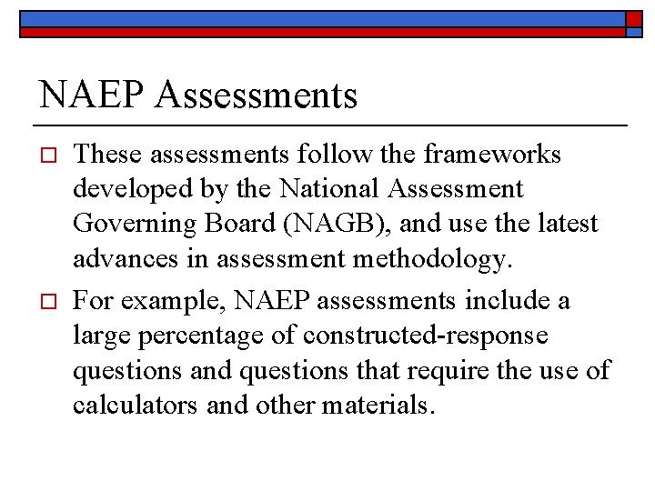 NAEP Assessments o o These assessments follow the frameworks developed by the National Assessment