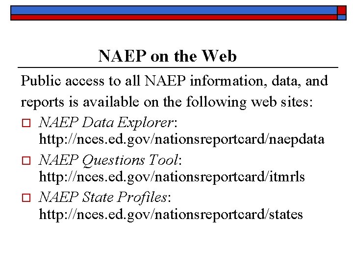 NAEP on the Web Public access to all NAEP information, data, and reports is