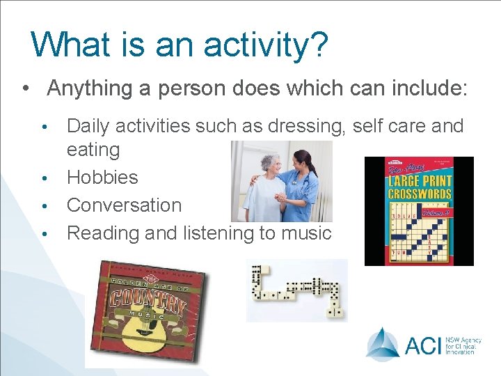What is an activity? • Anything a person does which can include: Daily activities What is an activity? • Anything a person does which can include: Daily activities