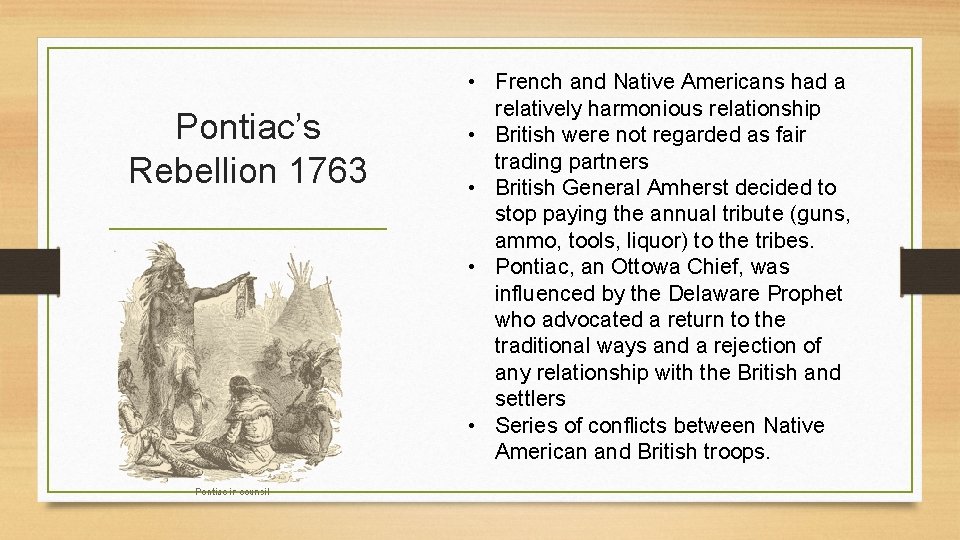 Pontiac’s Rebellion 1763 • French and Native Americans had a relatively harmonious relationship • Pontiac’s Rebellion 1763 • French and Native Americans had a relatively harmonious relationship •