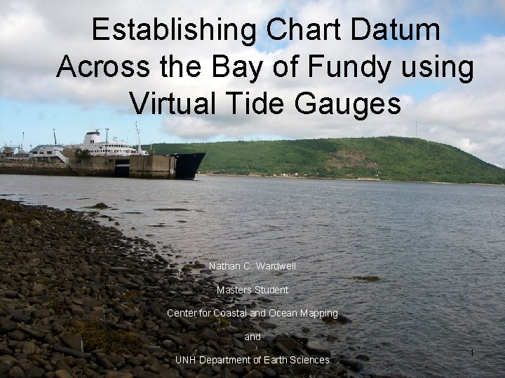 Establishing Chart Datum Across the Bay of Fundy using Virtual Tide Gauges Nathan C.