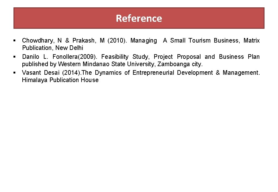 Reference § Chowdhary, N & Prakash, M (2010). Managing A Small Tourism Business, Matrix