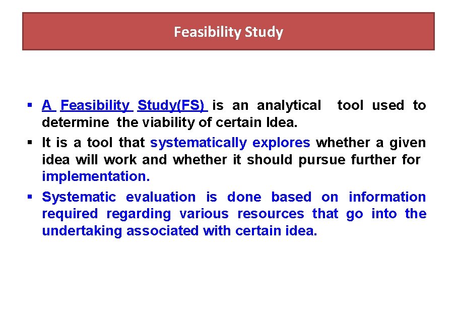 Feasibility Study § A Feasibility Study(FS) is an analytical tool used to determine the