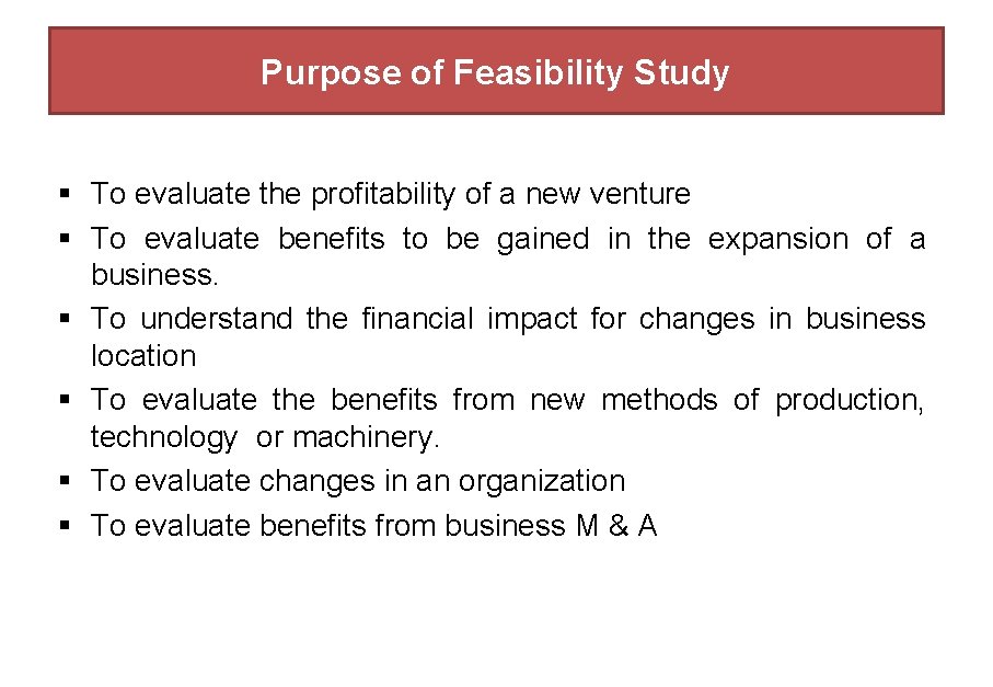 Purpose of Feasibility Study § To evaluate the profitability of a new venture §