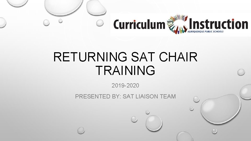 RETURNING SAT CHAIR TRAINING 2019 -2020 PRESENTED BY: SAT LIAISON TEAM 