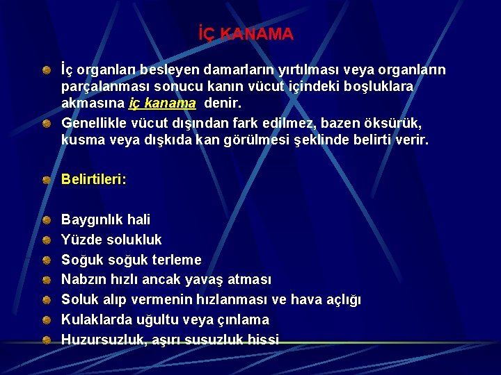 İÇ KANAMA İç organları besleyen damarların yırtılması veya organların parçalanması sonucu kanın vücut içindeki
