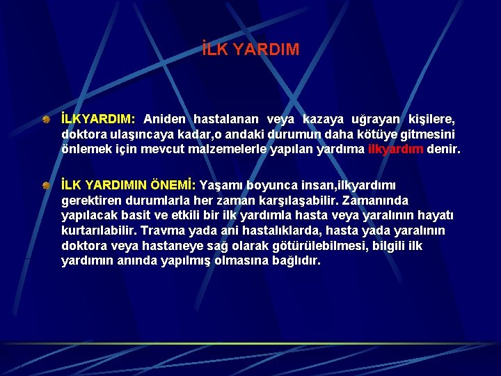 İLK YARDIM İLKYARDIM: Aniden hastalanan veya kazaya uğrayan kişilere, doktora ulaşıncaya kadar, o andaki