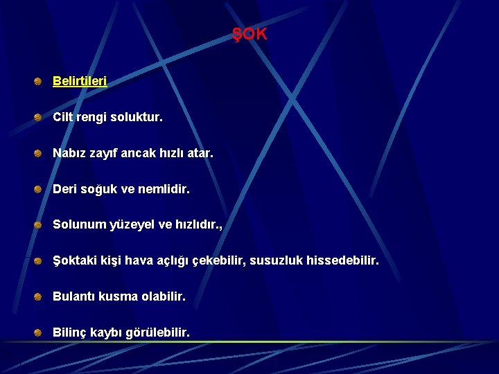 ŞOK Belirtileri Cilt rengi soluktur. Nabız zayıf ancak hızlı atar. Deri soğuk ve nemlidir.