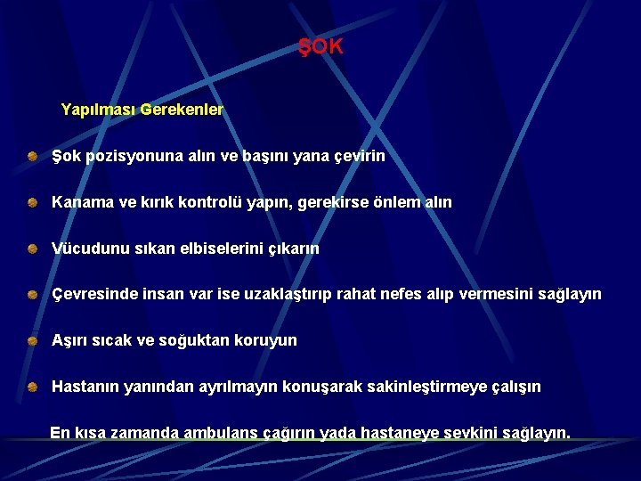 ŞOK Yapılması Gerekenler Şok pozisyonuna alın ve başını yana çevirin Kanama ve kırık kontrolü