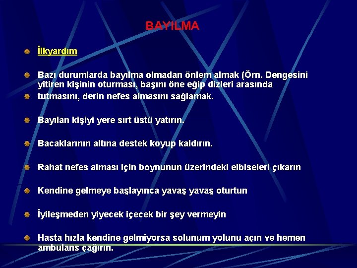 BAYILMA İlkyardım Bazı durumlarda bayılma olmadan önlem almak (Örn. Dengesini yitiren kişinin oturması, başını