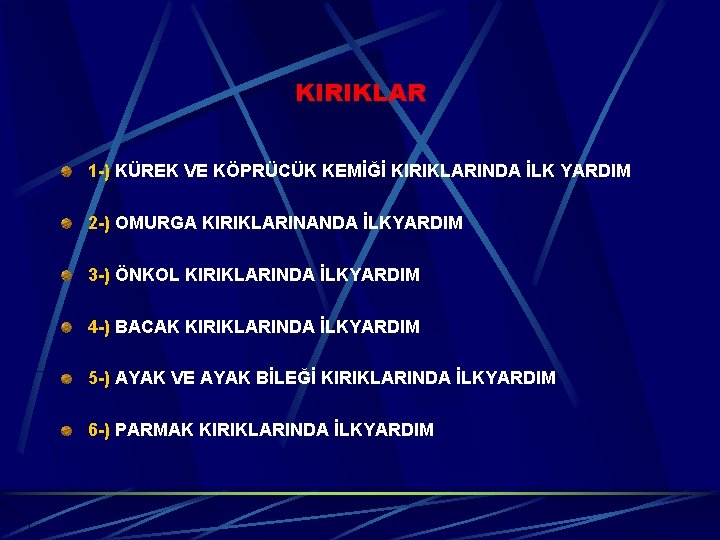 KIRIKLAR 1 -) KÜREK VE KÖPRÜCÜK KEMİĞİ KIRIKLARINDA İLK YARDIM 2 -) OMURGA KIRIKLARINANDA