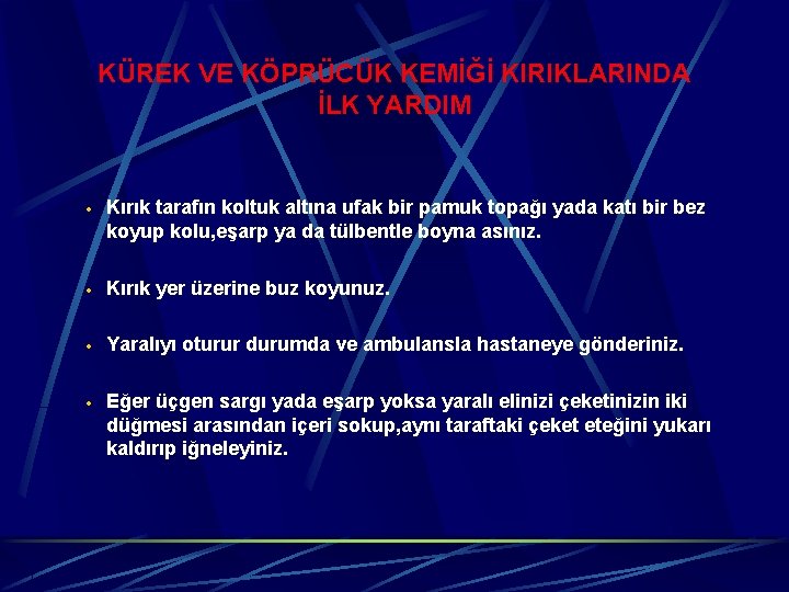 KÜREK VE KÖPRÜCÜK KEMİĞİ KIRIKLARINDA İLK YARDIM · Kırık tarafın koltuk altına ufak bir