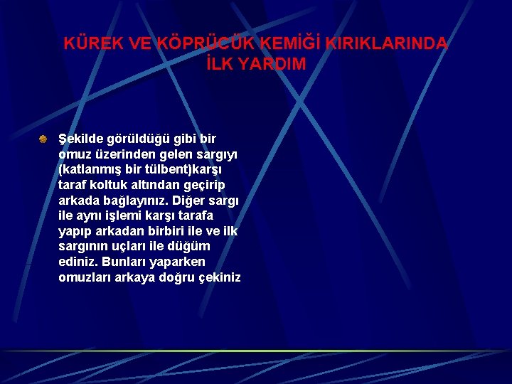 KÜREK VE KÖPRÜCÜK KEMİĞİ KIRIKLARINDA İLK YARDIM Şekilde görüldüğü gibi bir omuz üzerinden gelen