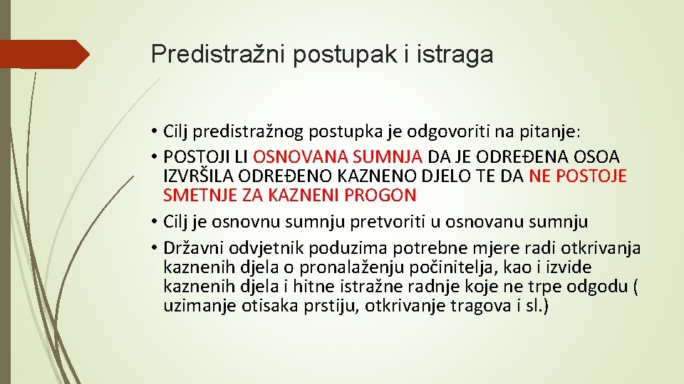Predistražni postupak i istraga • Cilj predistražnog postupka je odgovoriti na pitanje: • POSTOJI Predistražni postupak i istraga • Cilj predistražnog postupka je odgovoriti na pitanje: • POSTOJI