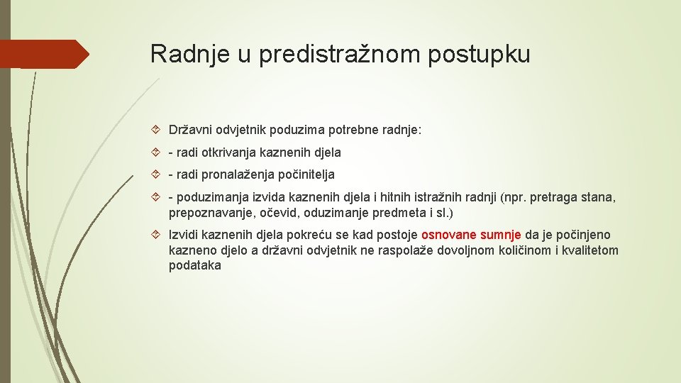 Radnje u predistražnom postupku Državni odvjetnik poduzima potrebne radnje: - radi otkrivanja kaznenih djela Radnje u predistražnom postupku Državni odvjetnik poduzima potrebne radnje: - radi otkrivanja kaznenih djela