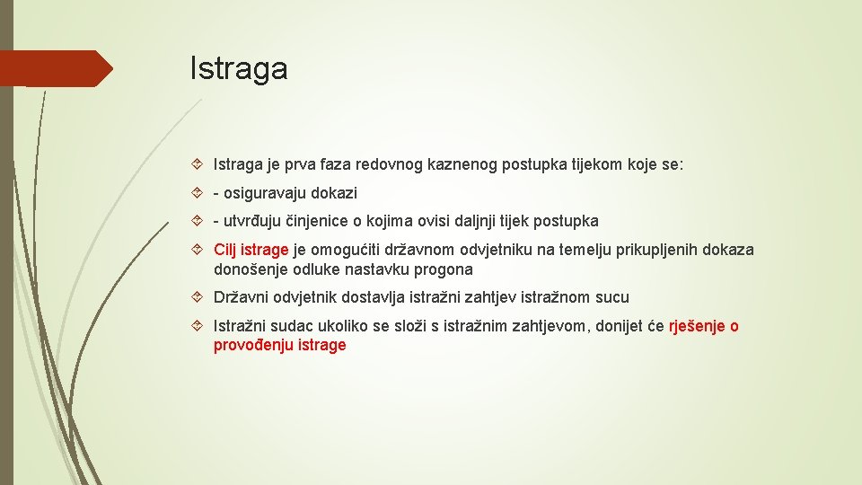 Istraga je prva faza redovnog kaznenog postupka tijekom koje se: - osiguravaju dokazi - Istraga je prva faza redovnog kaznenog postupka tijekom koje se: - osiguravaju dokazi -