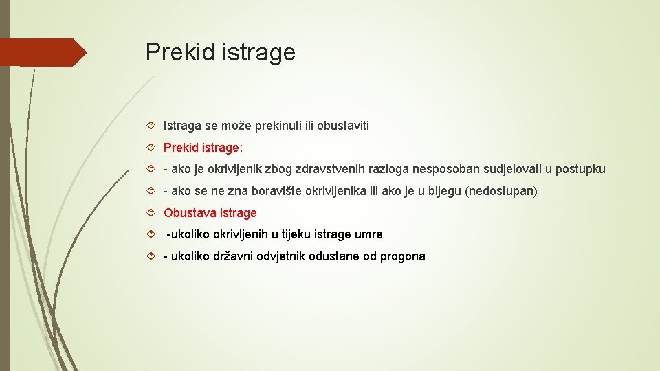 Prekid istrage Istraga se može prekinuti ili obustaviti Prekid istrage: - ako je okrivljenik Prekid istrage Istraga se može prekinuti ili obustaviti Prekid istrage: - ako je okrivljenik