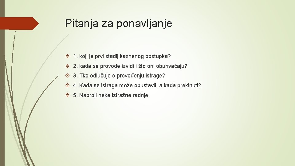Pitanja za ponavljanje 1. koji je prvi stadij kaznenog postupka? 2. kada se provode Pitanja za ponavljanje 1. koji je prvi stadij kaznenog postupka? 2. kada se provode
