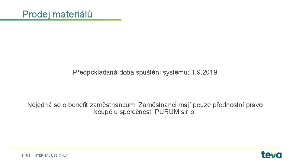 Prodej materiálů Předpokládaná doba spuštění systému: 1. 9. 2019 Nejedná se o benefit zaměstnancům.