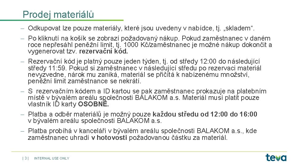 Prodej materiálů Odkupovat lze pouze materiály, které jsou uvedeny v nabídce, tj. „skladem“. Po