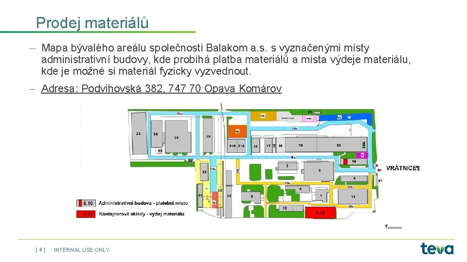 Prodej materiálů Mapa bývalého areálu společnosti Balakom a. s. s vyznačenými místy administrativní budovy,