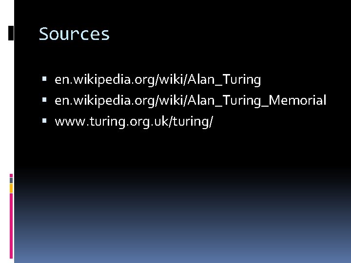Sources en. wikipedia. org/wiki/Alan_Turing_Memorial www. turing. org. uk/turing/ 