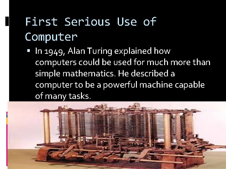 First Serious Use of Computer In 1949, Alan Turing explained how computers could be