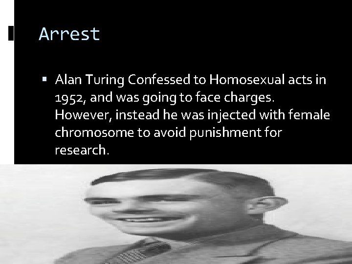 Arrest Alan Turing Confessed to Homosexual acts in 1952, and was going to face