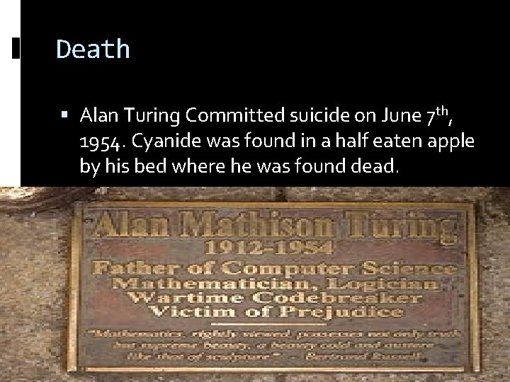 Death Alan Turing Committed suicide on June 7 th, 1954. Cyanide was found in