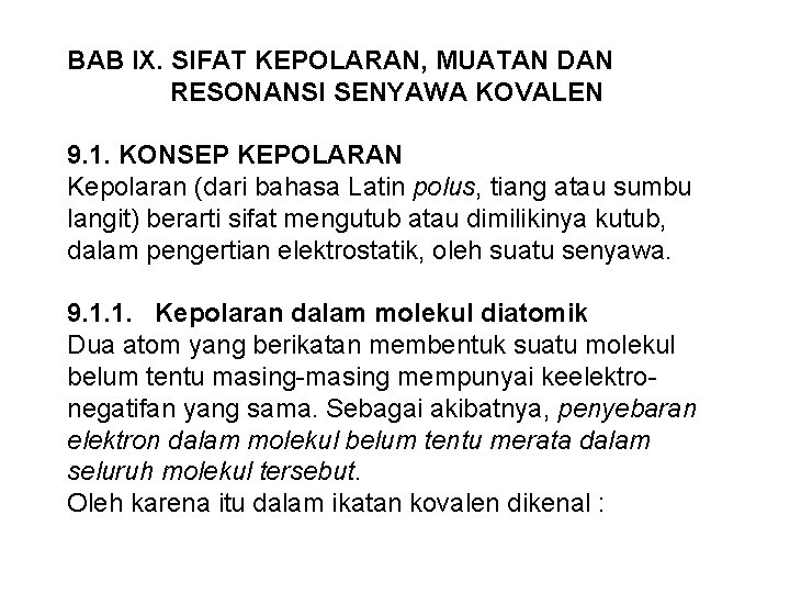 BAB IX. SIFAT KEPOLARAN, MUATAN DAN RESONANSI SENYAWA KOVALEN 9. 1. KONSEP KEPOLARAN Kepolaran