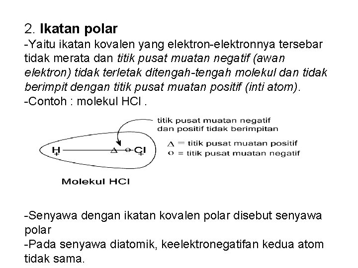 2. Ikatan polar -Yaitu ikatan kovalen yang elektron-elektronnya tersebar tidak merata dan titik pusat