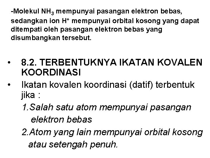 -Molekul NH 3 mempunyai pasangan elektron bebas, sedangkan ion H+ mempunyai orbital kosong yang