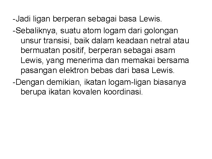 -Jadi ligan berperan sebagai basa Lewis. -Sebaliknya, suatu atom logam dari golongan unsur transisi,